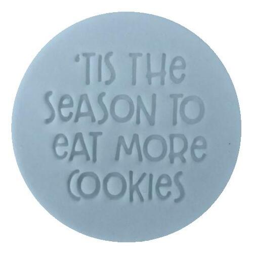 'TIS THE SEASON TO EAT MORE COOKIES Embosser - 60mm